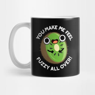 You Make Me Feel Fuzzy All Over Funny Kiwi Fruit Pun Mug